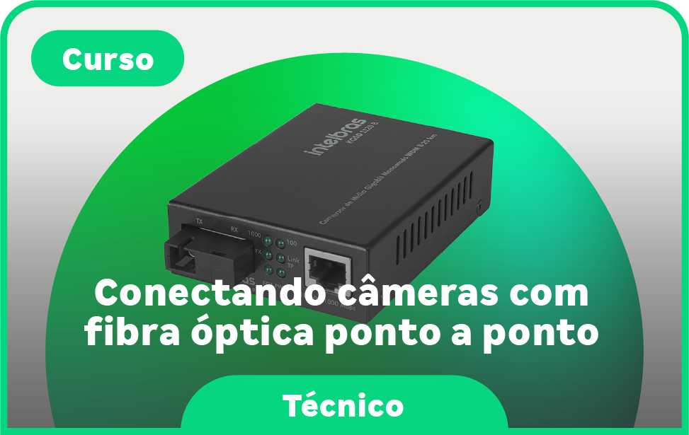 Conectando c�meras com fibra �ptica ponto a ponto